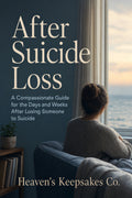 After Suicide Loss: A Compassionate Guide for the Days and Weeks After Losing Someone to Suicide