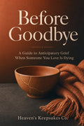 Before Goodbye: A Guide to Anticipatory Grief When Someone You Love Is Dying