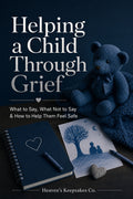 Helping a Child Through Grief: What to Say, What Not to Say & How to Help Them Feel Safe