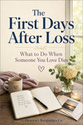 The First Days After Loss: What to Do When Someone You Love Dies