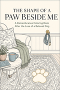 The Shape of a Paw Beside Me: A Remembrance Coloring Book After the Loss of a Beloved Dog