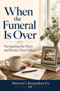 When the Funeral Is Over: Navigating the Days and Weeks That Follow