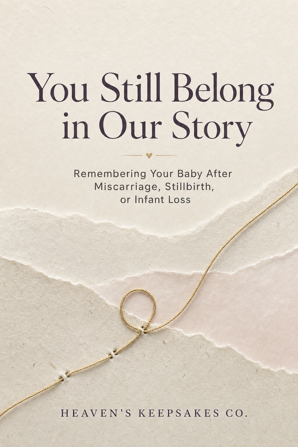 You Still Belong in Our Story: Remembering Your Baby After Miscarriage, Stillbirth, or Infant Loss